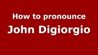 How to pronounce John Digiorgio