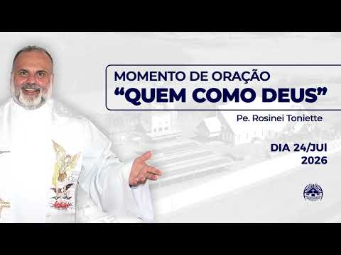 Dia 24/07/2026 | Momento de Oração "Quem Como Deus?"