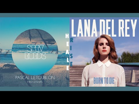 FRIENDSHIPS X SUMMERTIME SADNESS (Healerise Mashup) - Pascal Letoublon X Lana Del Rey