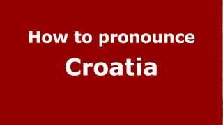 How to pronounce Croatia