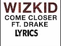 Wizkid Ft. Drake LYRICS - Come Closer ( NEW OFFICIAL VIDEO 2017)