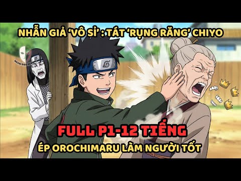 🔥TRỌN BỘ P1 🔥Naruto Fanfic:  Nhẫn Giả "Vô Sỉ" : Tát Rụng Răng Chiyo, Ép Orochimaru Làm Người Tốt!