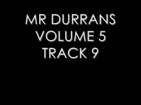 MR DURRANS VOLUME 5 TRACK 9