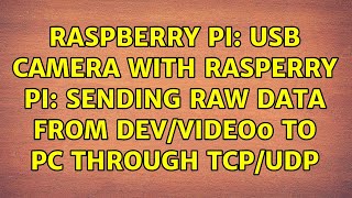 Raspberry Pi: USB Camera with Rasperry Pi: Sending raw data from dev/video0 to PC through tcp/udp
