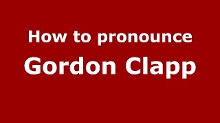 How to pronounce Gordon Clapp