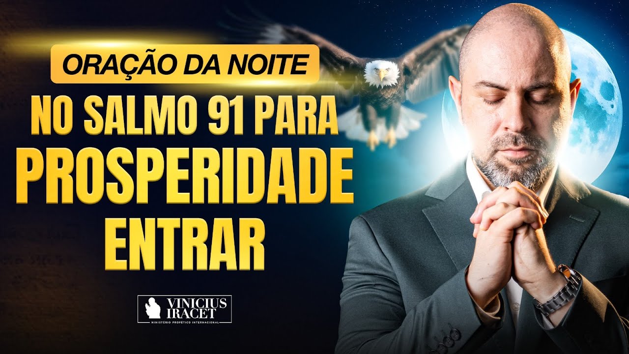 ORAÇÃO DA NOITE NO SALMO 91 - PARA PROSPERIDADE ENTRAR - BENÇÃOS MAIORES  @ViniciusIracet