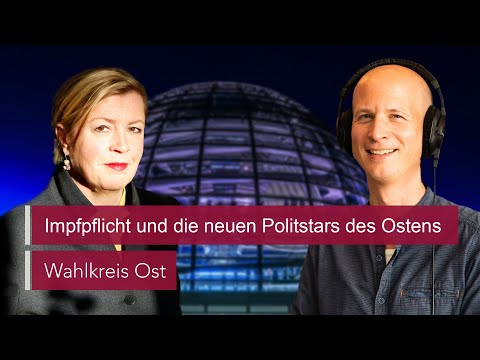 Impfpflicht und die neuen Politstars des Ostens | Podcast Wahlkreis Ost | MDR Aktuell Radio