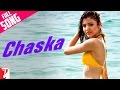 Chaska - Full Song - Badmaash Company 