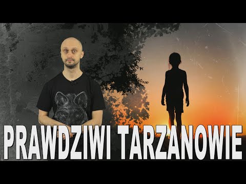 Prawdziwi Tarzanowie - dzikie dzieci. Historia Bez Cenzury
