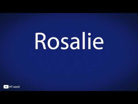How to pronounce Rosalie