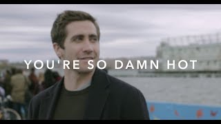 Jake Gyllenhaal - You&#39;re So Damn Hot