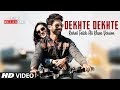 Atif Aslam Dekhte Dekhte Wo Jo Aankhon Se Ik Pal Na Ojhal Huve Full Video Song Shahid K Shraddha