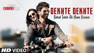 Atif Aslam Dekhte Dekhte Wo jo aankhon se ik pal na ojhal huve Full Video Song Shahid K, Shraddha