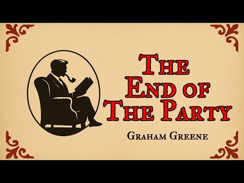 The End of the Party by Graham Greene and read by Christopher Halton