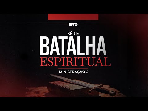SÉRIE: BATALHA ESPIRITUAL 2 l PR VITOR SANTOS | EVO CHURCH