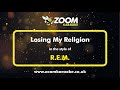 R.E.M. - Losing My Religion - Karaoke Version from Zoom Karaoke