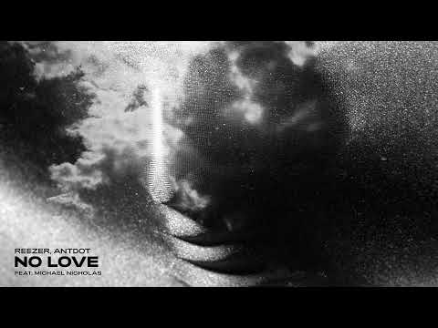 Reezer, Antdot - No Love Feat. Michael Nicholas