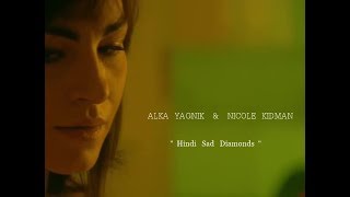Alka Yagnik &amp; Nicole Kidman - Hindi Sad Diamonds
