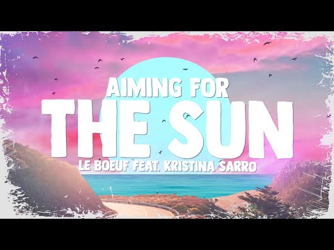 Le Boeuf - Aiming For The Sun (Lyrics) ft. Kristina Sarro