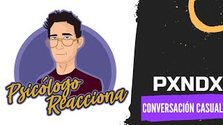PSICÓLOGO REACCIONA a Pxndx - Conversación casual