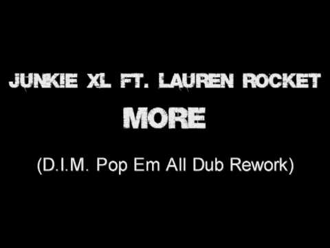 Junkie XL ft. Lauren Rocket - More (DIM Pop Em All Dub Rework)