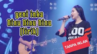 Download lagu Yeni Inka _ Ninu Ninu Ninu (lirik) mp3