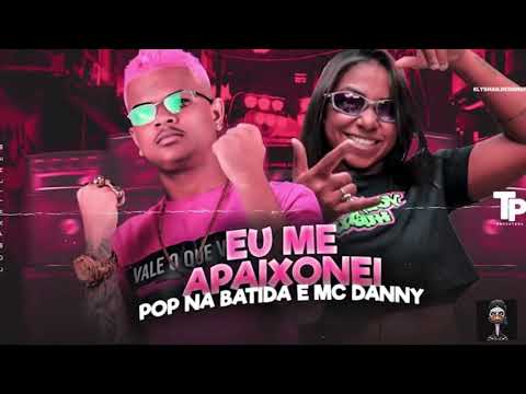 POP NÁ BATIDA FEAT MC DANNY - EU ME APAIXONEI