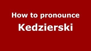 How to pronounce Kedzierski