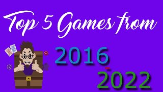 Top 5 Games from 2016 - 2022