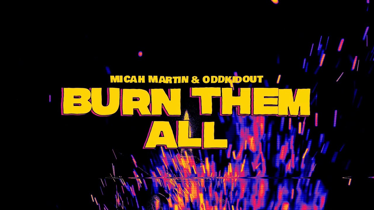 Micah Martin - Burn Them All (ft. OddKidOut) - YouTube