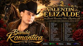 🌹 VALENTÍN ELIZALDE | 20 Grandes Éxitos Románticos 💔 Música Para Corazones Rotos