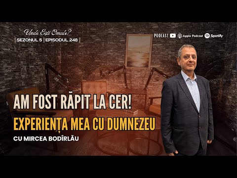 Am fost rapit la cer! Experienta mea cu Dumnezeu | Unde Esti Omule? | EP 248 | cu Mircea Bodirlau