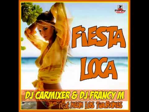 Dj Carmixer & Dj Francy M  feat. Neon Los Tiburones fiesta loca (original mix )