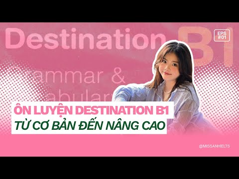 Destination B1 | Unit 1 | Xây nền ngữ pháp & từ vựng cho IELTS, TOEIC & THPT