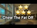 Chew The Fat Off Review by Michael S.