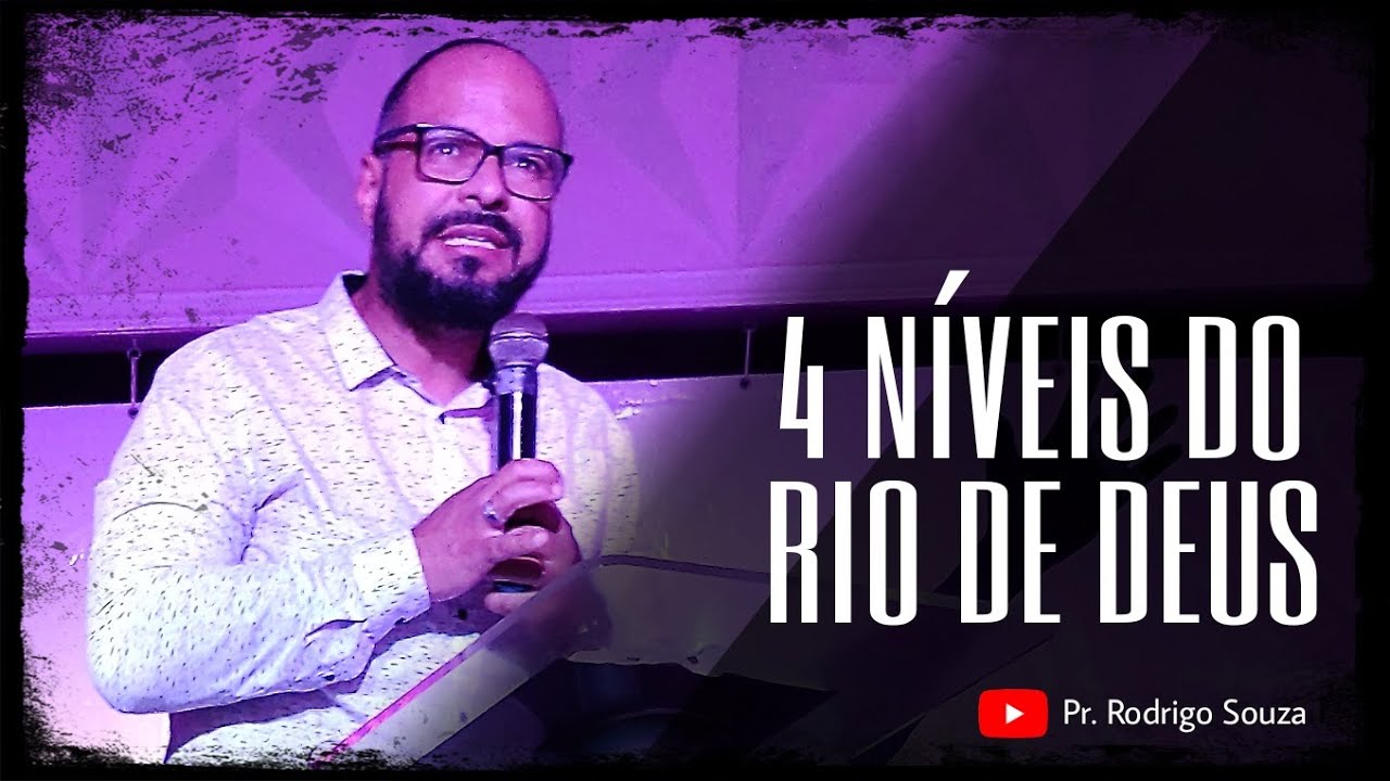 4 Níveis do Rio de Deus - Pr. Rodrigo Souza