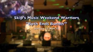 "Both Ends Burnin'" - Weekend Warriors, November 2016