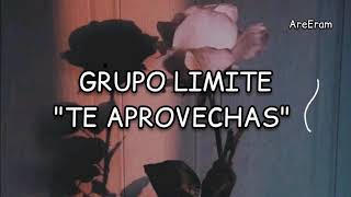 Te aprovechas - Grupo Limite - Lyrics / Letra