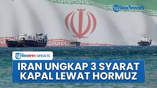 Iran Ungkap 3 Syarat Kapal Bisa Lewati Selat Hormuz, IRGC Bakal Hancurkan Kapal AS dan Sekutunya
