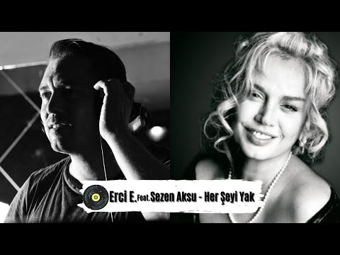 Erci E. &  Sezen Aksu - Herşeyi Yak