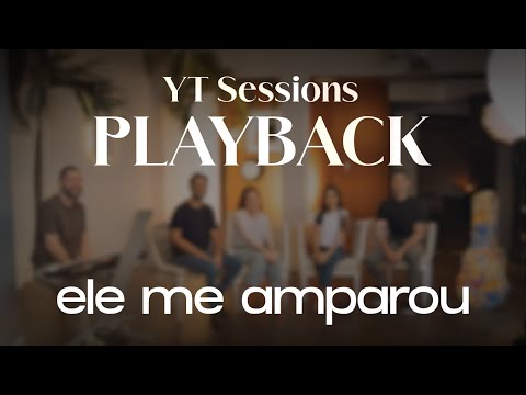 Ele me Amparou - YT Sessions (Vol I) PLAYBACK