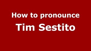 How to pronounce Tim Sestito