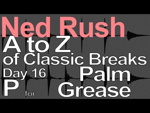 A to Z of Classic Breaks - P for Palm Grease = Ned Rush