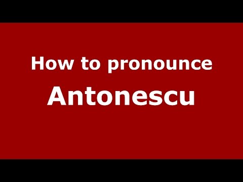 How to pronounce Antonescu (Romanian/Romania)  - PronounceNames.com