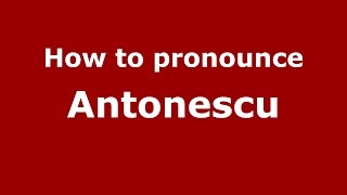 How to pronounce Antonescu