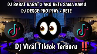 Download lagu DJ BABAT BABAT X AKU BETE SAMA KAMU | DJ DESCE PRO PLAY X BETE | VIRAL TIKTOK TERBARU 2025 !,  mp3