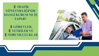 🚦 Trafik Yönetmeliğinde Hangi Kurum Ne İş Yapar  Görevler, Yetkiler ve Sorumlulu