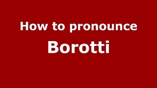 How to pronounce Borotti