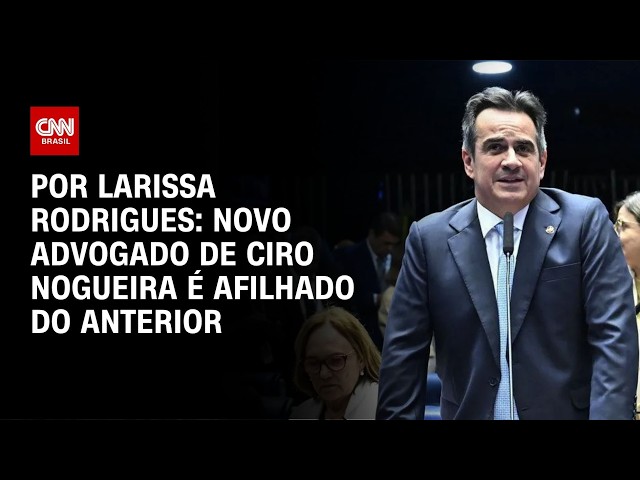 Novo advogado de Ciro Nogueira é afilhado do anterior | Bastidores CNN