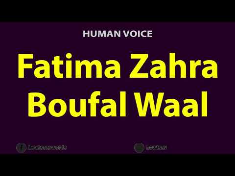 How to Pronounce Fatima Zahra Boufal Waal